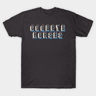 Goodbye Horses T-Shirt